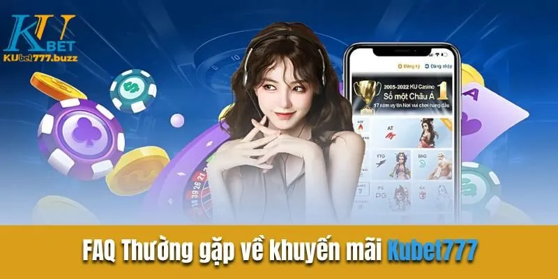 Khuyến mãi Kubet777 | Khám phá những ưu đãi cực hời trong 2025 FAQ Thường gặp về khuyến mãi Kubet777